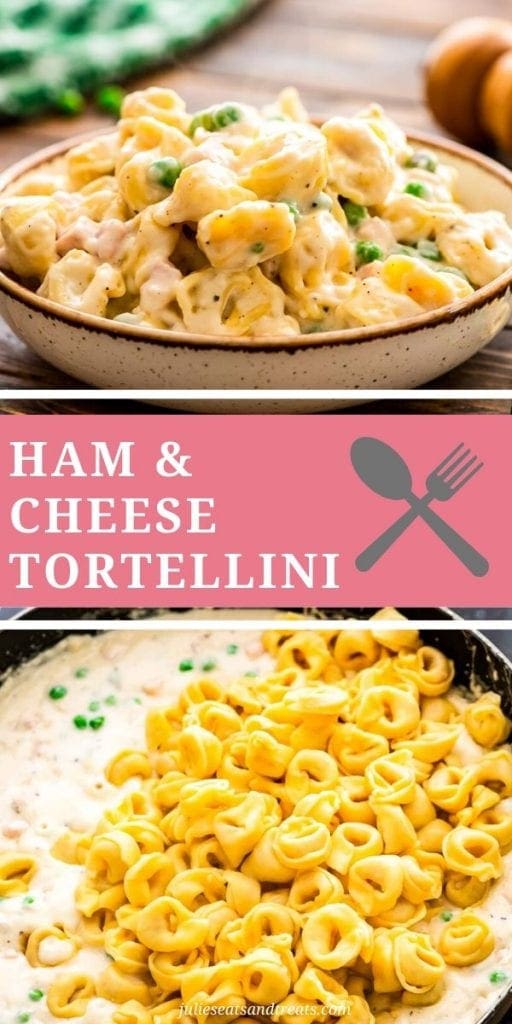 Ham and cheese tortellini collage. Top image of a bowl of ham and cheese tortellini, bottom image of a skillet of sauce with tortellini on top