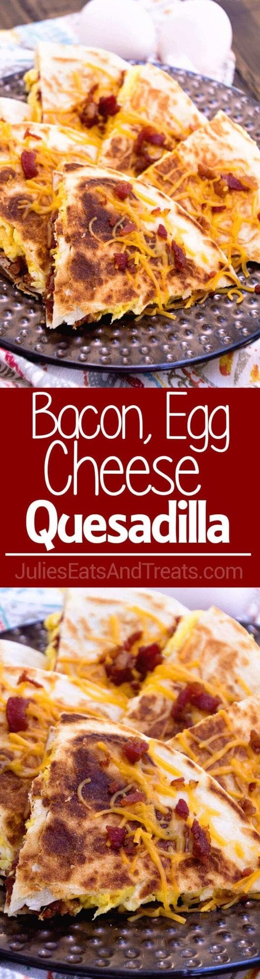 Bacon Egg & Cheese Quesadillas Recipe Julie's Eats & Treats