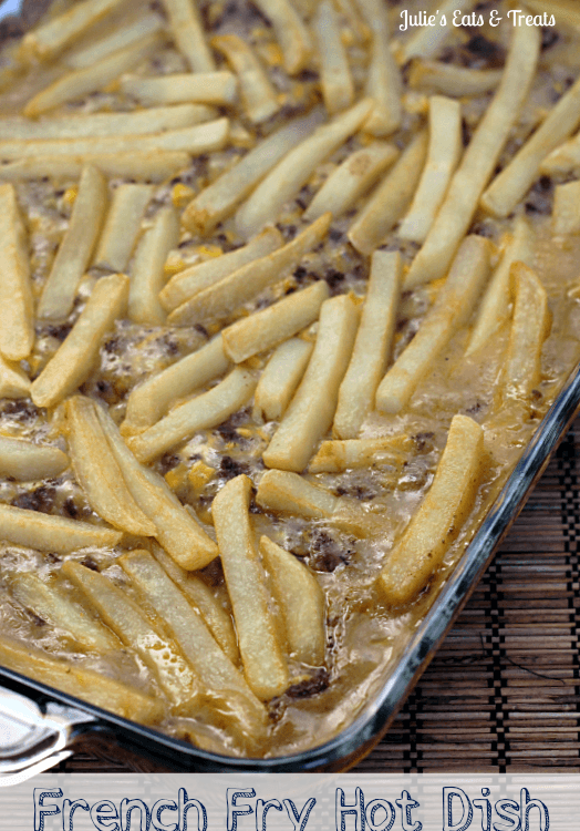 French Fry Hot Dish ~ Classic hot dish piled with hamburger, corn, cheese and french fries! via www.julieseatsandtreats.com