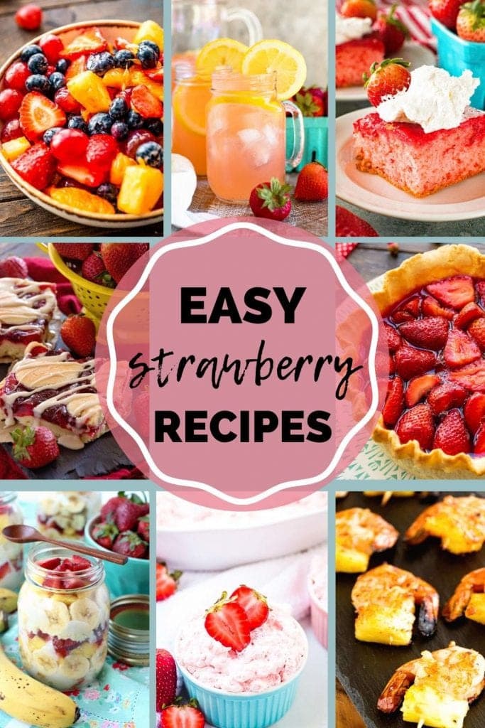 Eight images of recipes featuring strawberries like fruit salad, cake, pie, bars, and more with the text "easy strawberry recipes" in the center