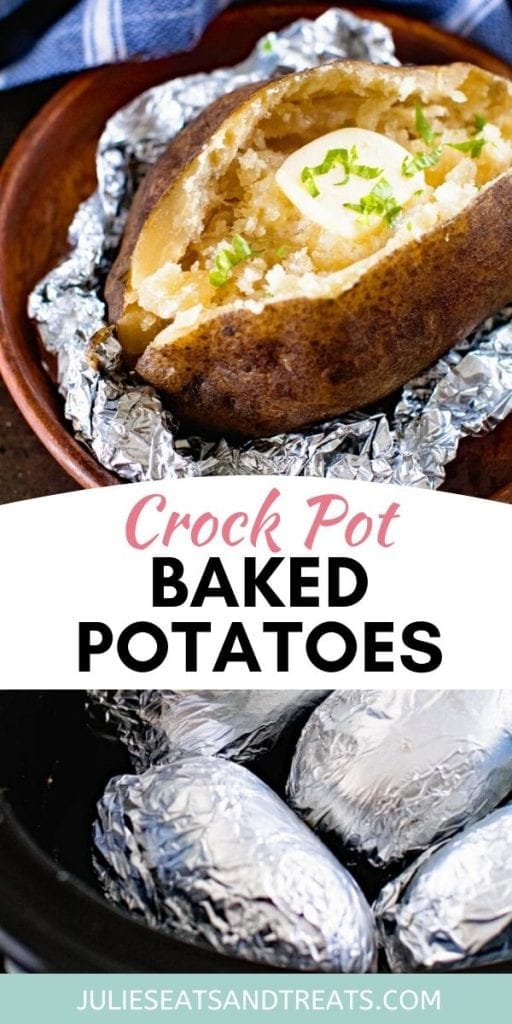 Pinterest Image with sliced open baked potato with butter on top, a text overlay of Crock Pot Baked Potatoes in the middle, and potatoes wrapped in foil on the bottom.