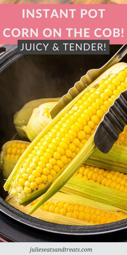 Pinterest Image with text overlay of recipe name Instant Pot Corn on the Cob and a photo of tons lifting corn out of pressure cooker.