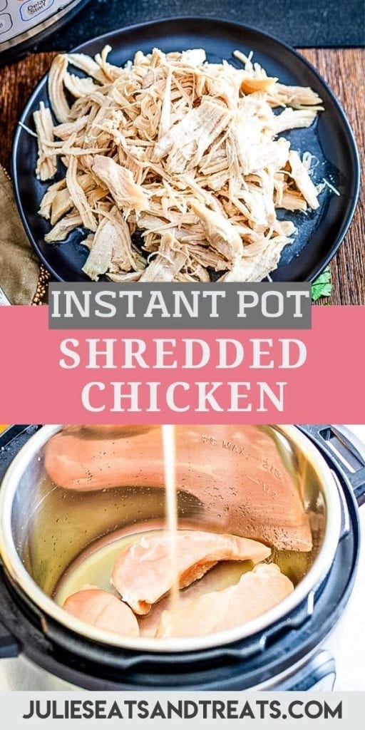 Pin Image with image of shredded chicken on plate at top, text overlay of Instant Pot Shredded Chicken in middle on pink and gray background, and an image of chicken breasts in Instant Pot with chicken broth being poured over them.