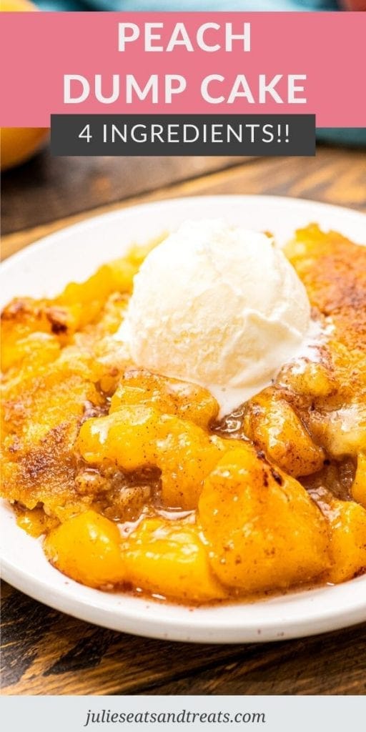 Pin Image with text overlay of Peach Dump Cake 4 Ingredients and a photo below of a white plate with a scoop of peach dump cake on it and a scoop of ice cream topping it.