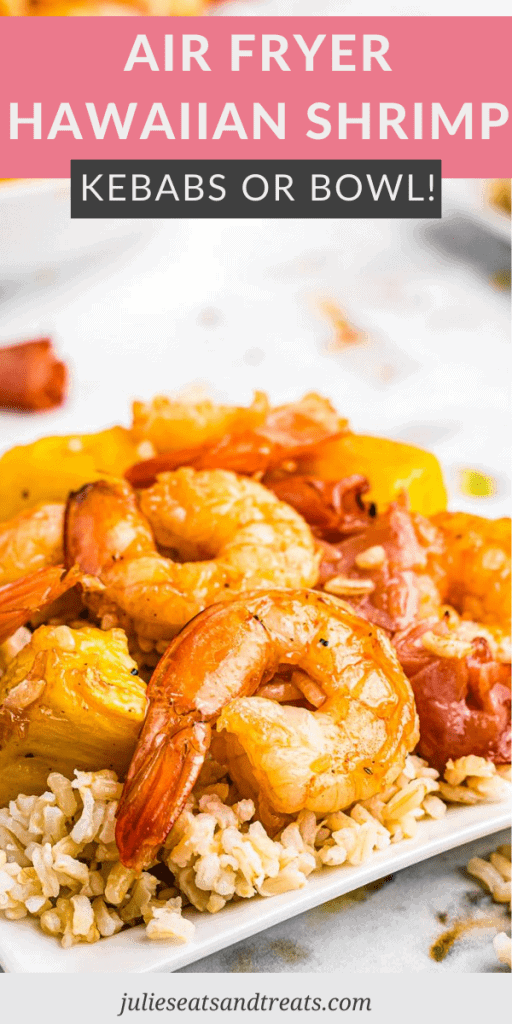 Air Fryer Hawaiian Shrimp Pinterest Image with text overlay of recipe name on top and bottom photo of shrimp, pineapple and ham served over rice.